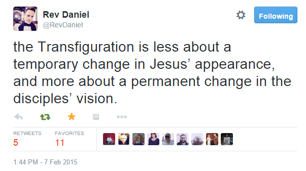 Tweet from @RevDaniel: "the Transfiguration is less about a temporary change in Jesus’ appearance, and more about a permanent change in the disciples’ vision."